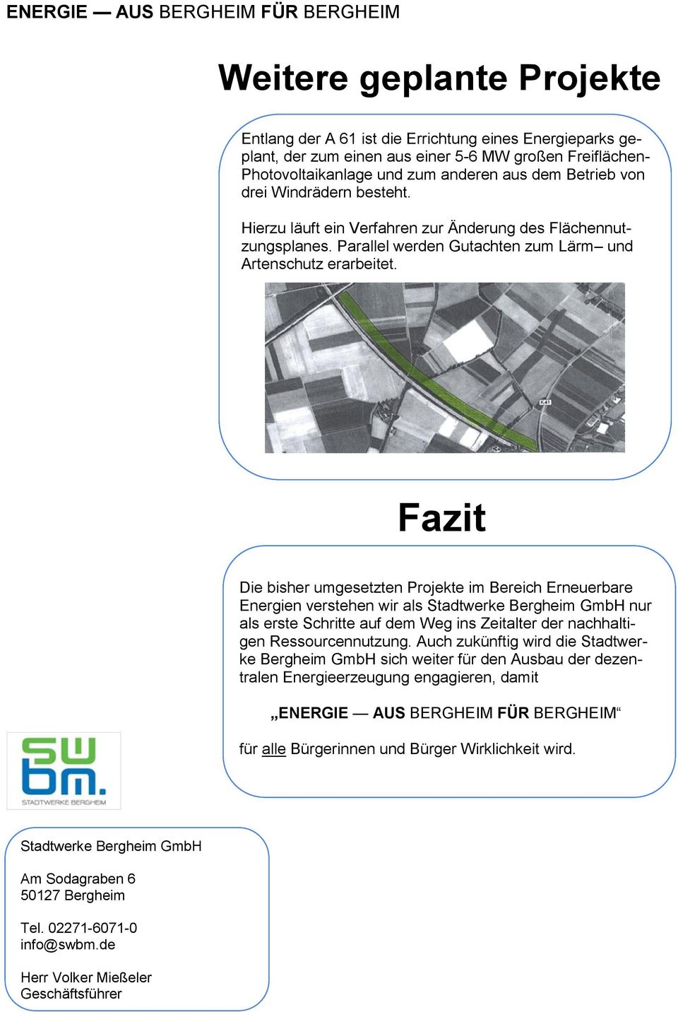 Fazit Die bisher umgesetzten Projekte im Bereich Erneuerbare Energien verstehen wir als Stadtwerke Bergheim GmbH nur als erste Schritte auf dem Weg ins Zeitalter der nachhaltigen Ressourcennutzung.
