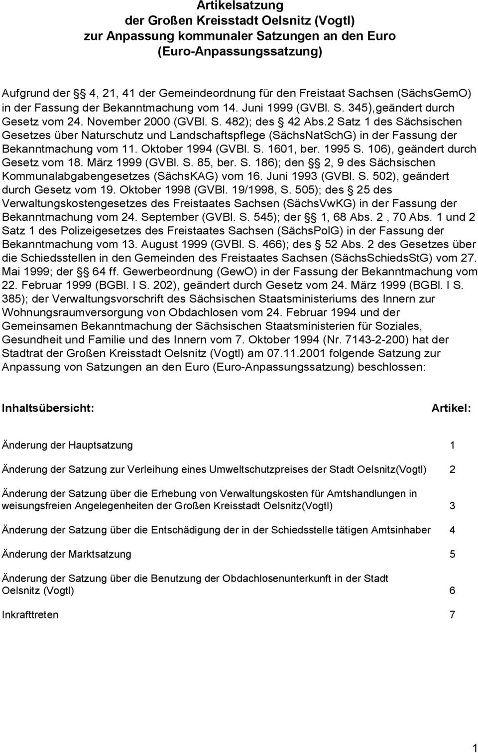 2 Satz 1 des Sächsischen Gesetzes über Naturschutz und Landschaftspflege (SächsNatSchG) in der Fassung der Bekanntmachung vom 11. Oktober 1994 (GVBl. S. 1601, ber. 1995 S.