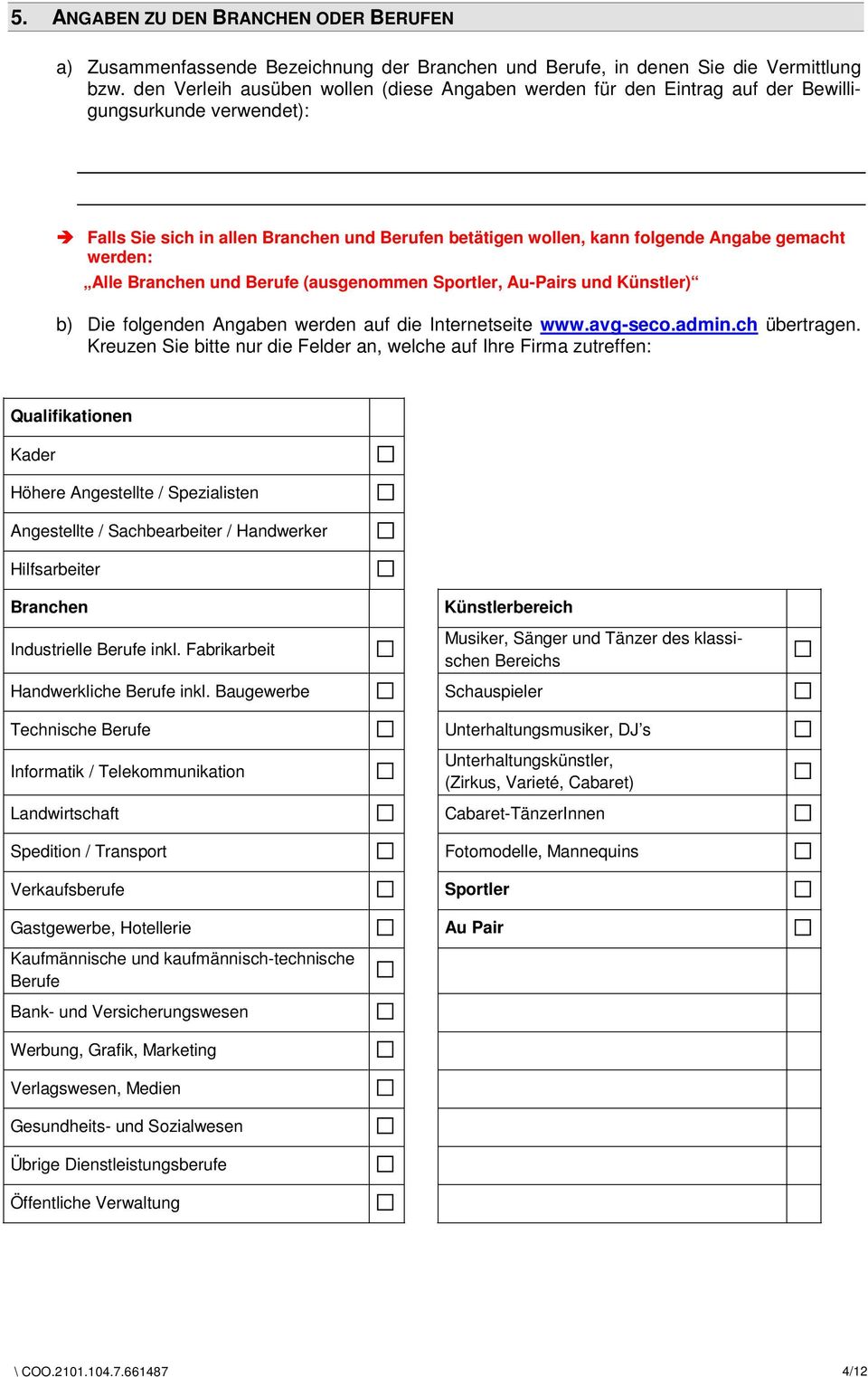 werden: Alle Branchen und Berufe (ausgenommen Sportler, Au-Pairs und Künstler) b) Die folgenden Angaben werden auf die Internetseite www.avg-seco.admin.ch übertragen.