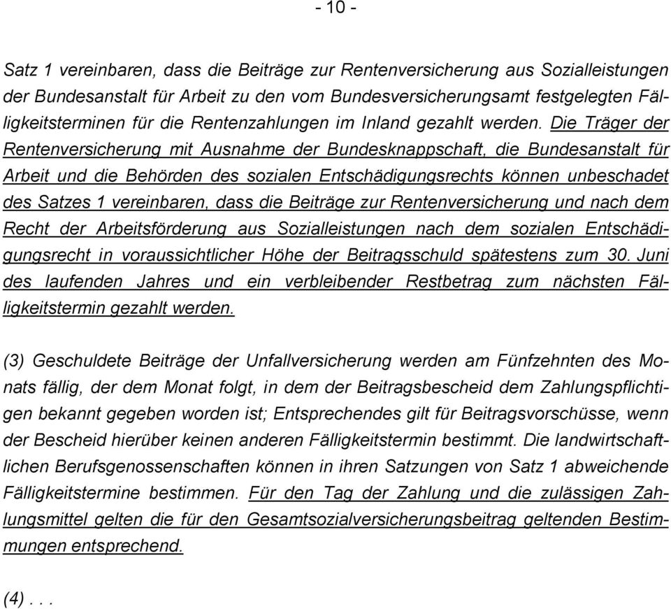 Die Träger der Rentenversicherung mit Ausnahme der Bundesknappschaft, die Bundesanstalt für Arbeit und die Behörden des sozialen Entschädigungsrechts können unbeschadet des Satzes 1 vereinbaren, dass