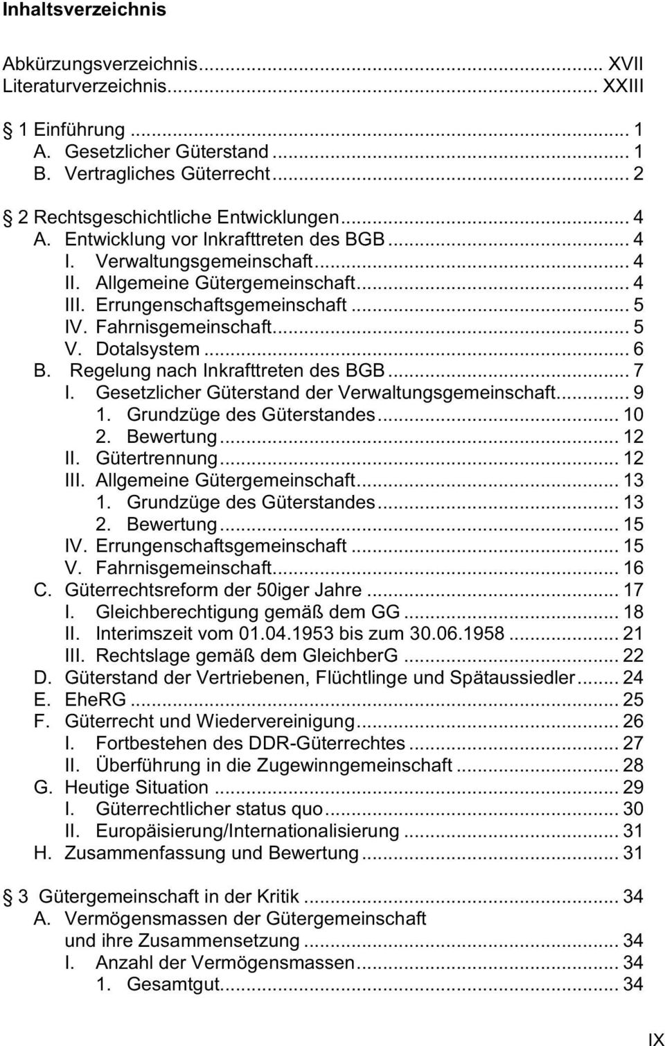 Dotalsystem... 6 B. Regelung nach Inkrafttreten des BGB... 7 I. Gesetzlicher Güterstand der Verwaltungsgemeinschaft... 9 1. Grundzüge des Güterstandes... 10 2. Bewertung... 12 II. Gütertrennung.