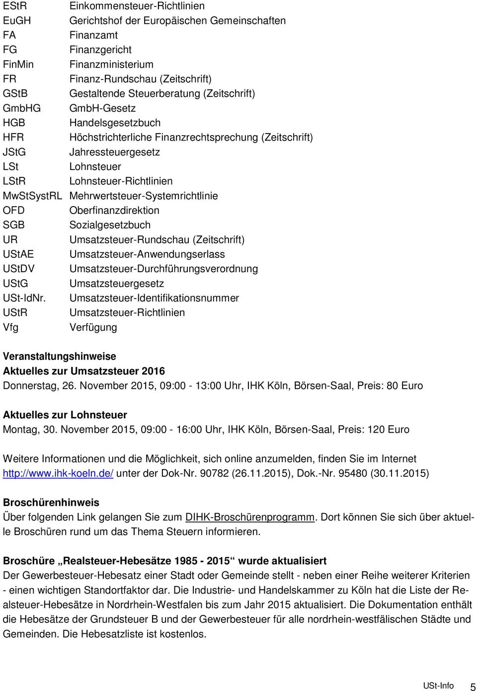 MwStSystRL Mehrwertsteuer-Systemrichtlinie OFD Oberfinanzdirektion SGB Sozialgesetzbuch UR Umsatzsteuer-Rundschau (Zeitschrift) UStAE Umsatzsteuer-Anwendungserlass UStDV