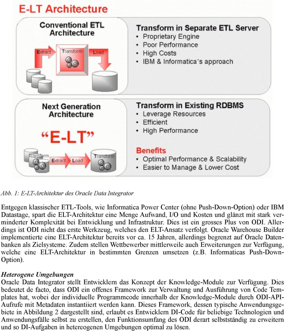 Allerdings ist ODI nicht das erste Werkzeug, welches den ELT-Ansatz verfolgt. Oracle Warehouse Builder implementierte eine ELT-Architektur bereits vor ca.