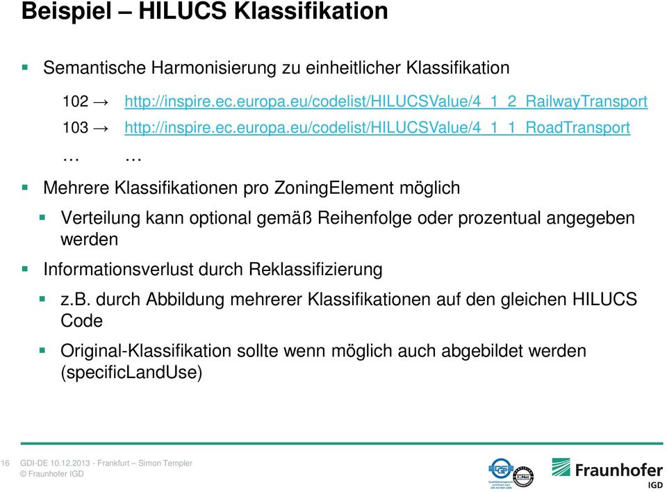 eu/codelist/hilucsvalue/4_1_1_roadtransport Mehrere Klassifikationen pro ZoningElement möglich Verteilung kann optional gemäß Reihenfolge oder