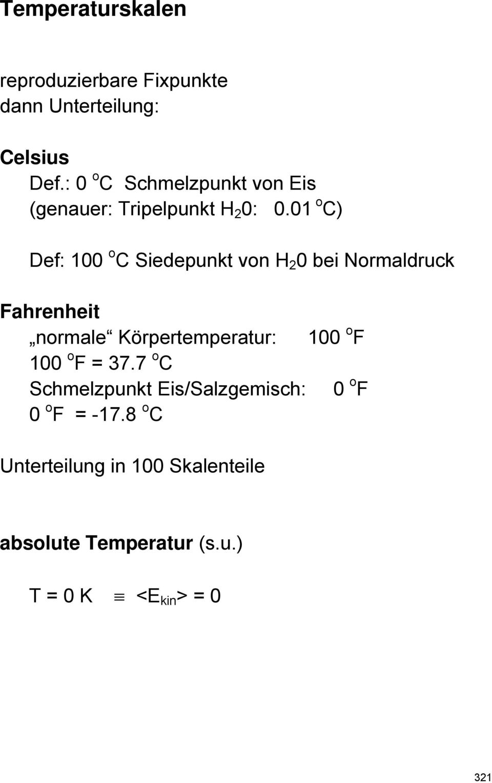 01 o C) Def: 100 o C Siedepunkt von H 2 0 bei Normaldruck Fahrenheit normale Körpertemperatur: 100