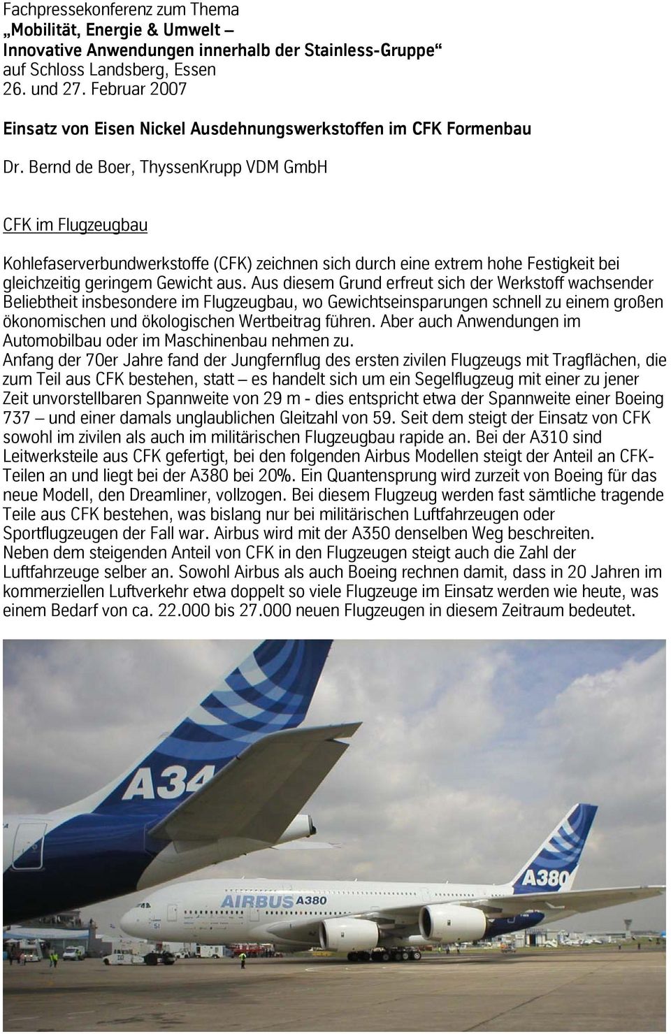 Bernd de Boer, ThyssenKrupp VDM GmbH CFK im Flugzeugbau Kohlefaserverbundwerkstoffe (CFK) zeichnen sich durch eine extrem hohe Festigkeit bei gleichzeitig geringem Gewicht aus.
