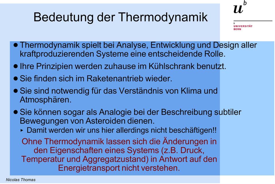 ! Sie sind notwendig für das Verständnis von Klima und Atmosphären.! Sie können sogar als Analogie bei der Beschreibung subtiler Bewegungen von Asteroiden dienen.