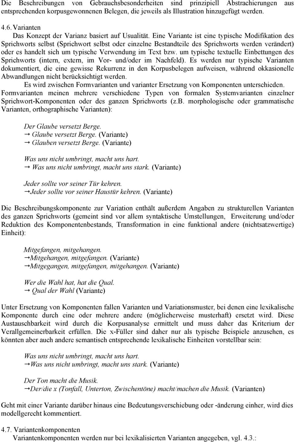 Eine Variante ist eine typische Modifikation des Sprichworts selbst (Sprichwort selbst oder einzelne Bestandteile des Sprichworts werden verändert) oder es handelt sich um typische Verwendung im Text