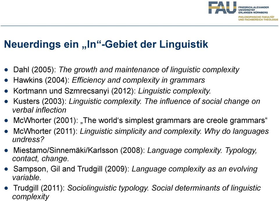 The influence of social change on verbal inflection McWhorter (2001): The world s simplest grammars are creole grammars McWhorter (2011): Linguistic simplicity and complexity.