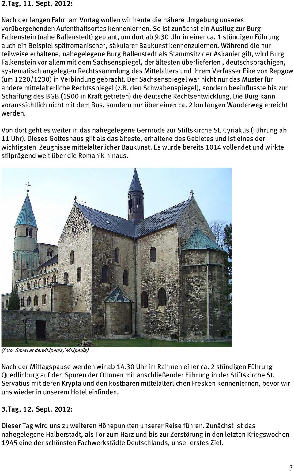 Während die nur teilweise erhaltene, nahegelegene Burg Ballenstedt als Stammsitz der Askanier gilt, wird Burg Falkenstein vor allem mit dem Sachsenspiegel, der ältesten überlieferten,
