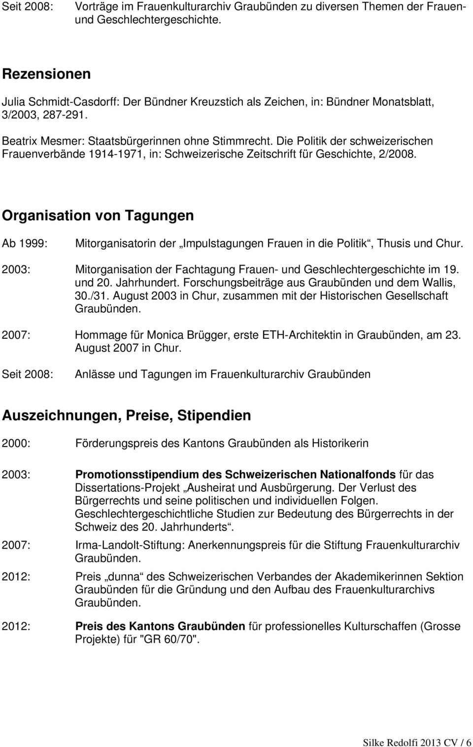 Die Politik der schweizerischen Frauenverbände 1914-1971, in: Schweizerische Zeitschrift für Geschichte, 2/2008.