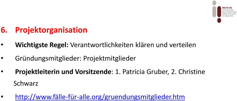 Projektleiterin und Vorsitzende: 1. Patricia Gruber, 2.