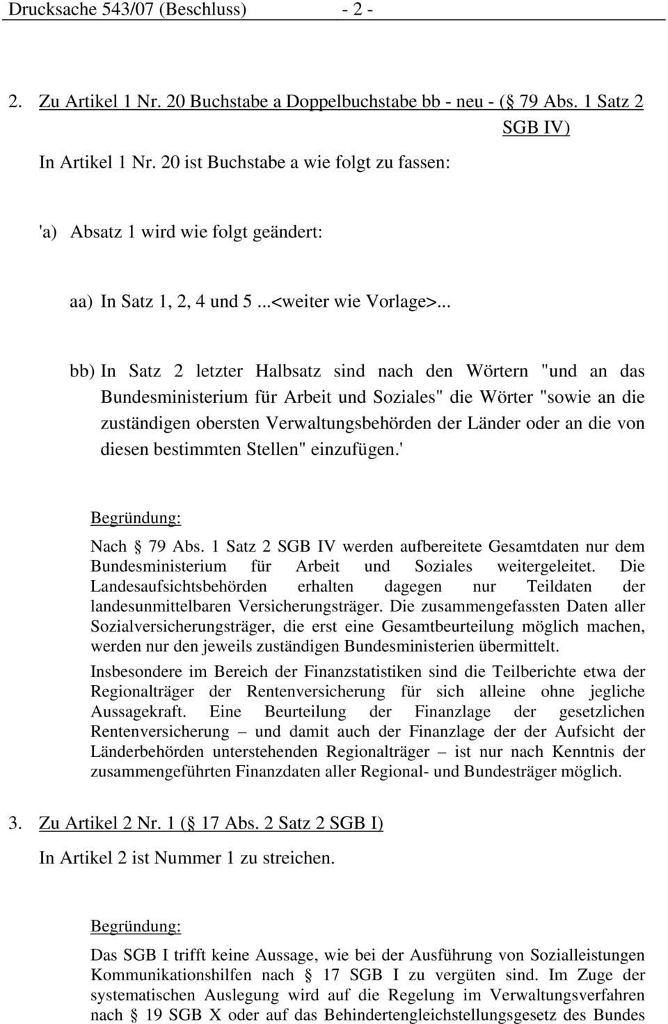 .. bb) In Satz 2 letzter Halbsatz sind nach den Wörtern "und an das Bundesministerium für Arbeit und Soziales" die Wörter "sowie an die zuständigen obersten Verwaltungsbehörden der Länder oder an die