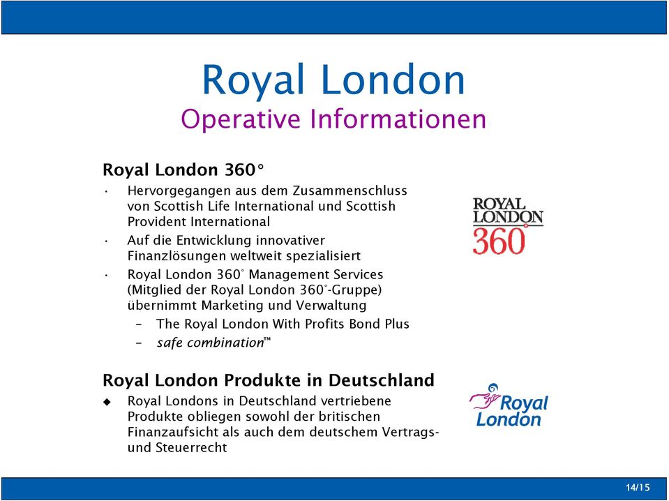 London 360 -Gruppe) übernimmt Marketing und Verwaltung The Royal London With Profits Bond Plus safe combination Royal London Produkte in