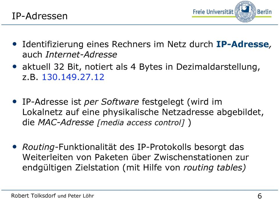 12 IP-Adresse ist per Software festgelegt (wird im Lokalnetz auf eine physikalische Netzadresse abgebildet, die MAC-Adresse