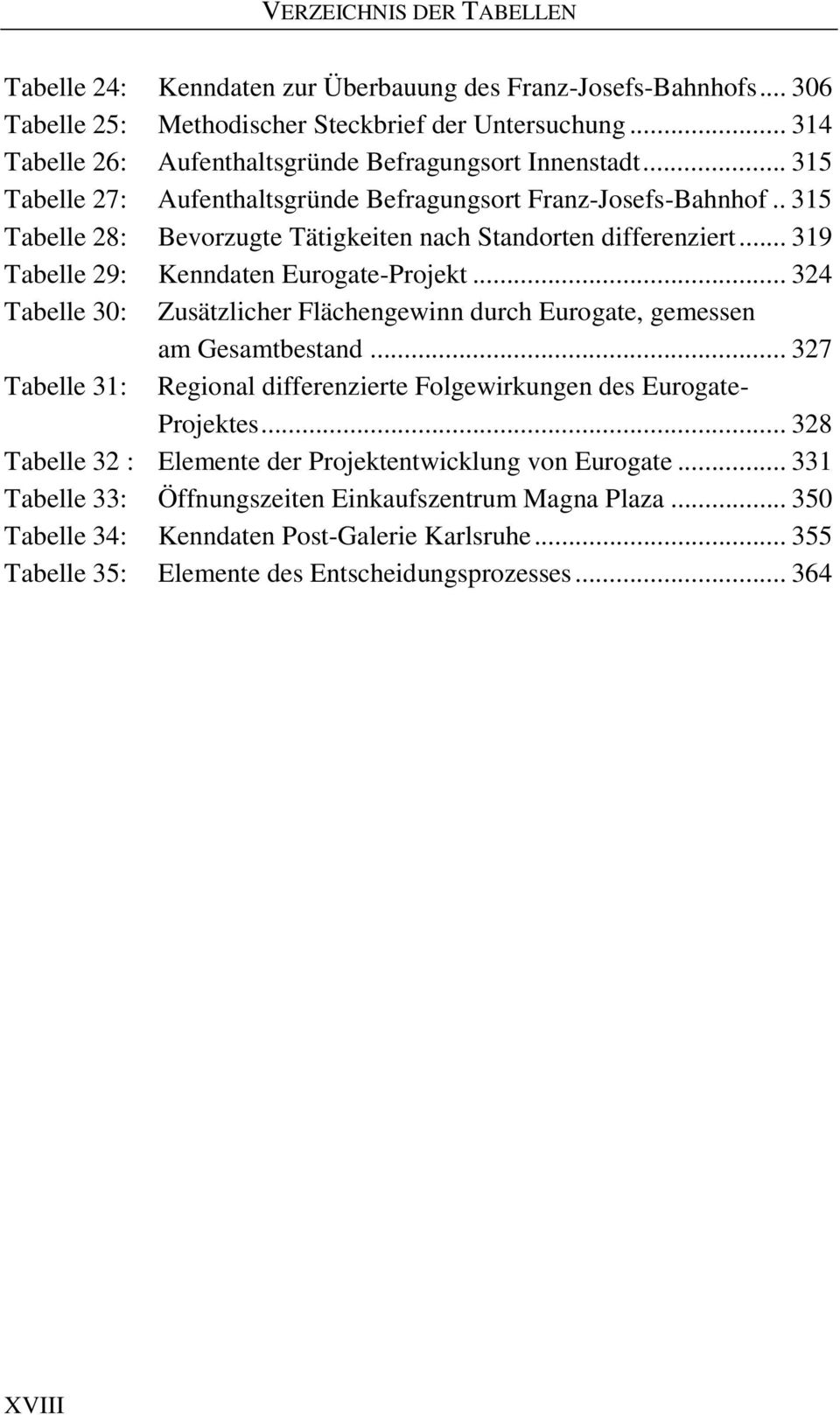. 315 Tabelle 28: Bevorzugte Tätigkeiten nach Standorten differenziert... 319 Tabelle 29: Kenndaten Eurogate-Projekt.