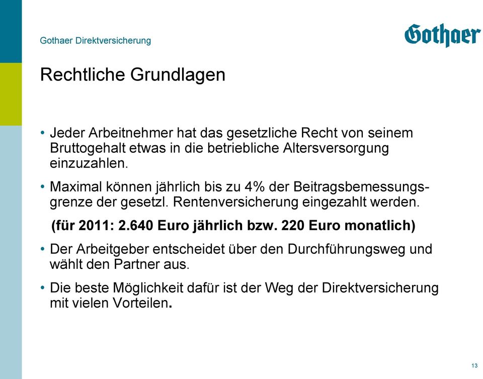 Rentenversicherung eingezahlt werden. (für 2011: 2.640 Euro jährlich bzw.