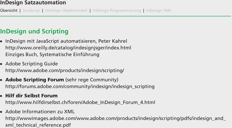 com/products/indesign/scripting/ Adobe Scripting Forum (sehr rege Community) http://forums.adobe.