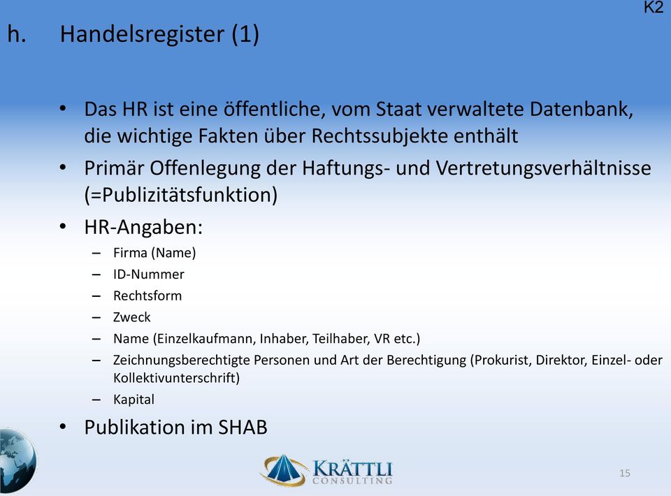 HR-Angaben: Firma (Name) ID-Nummer Rechtsform Zweck Name (Einzelkaufmann, Inhaber, Teilhaber, VR etc.