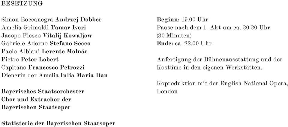 Extrachor der Bayerischen Staatsoper Beginn: 19.00 Uhr Pause nach dem 1. Akt um ca. 20.20 Uhr (30 Minuten) Ende: ca. 22.