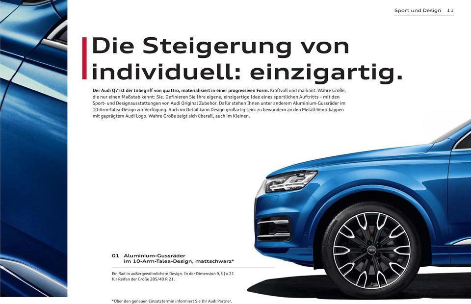 Dafür stehen Ihnen unter anderem Aluminium-Gussräder im 10-Arm-Talea-Design zur Verfügung. Auch im Detail kann Design großartig sein: zu bewundern an den Metall-Ventilkappen mit geprägtem Audi Logo.