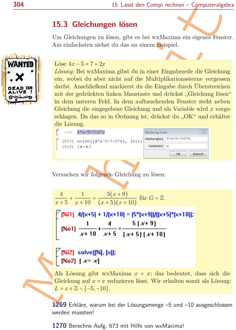 Löse 4x 5 = 7 + 2x Lösung: Bei wxmaxima gibst du in einer Eingabezeile die Gleichung ein, wobei du aber nicht auf die Multiplikationssterne vergessen darfst.