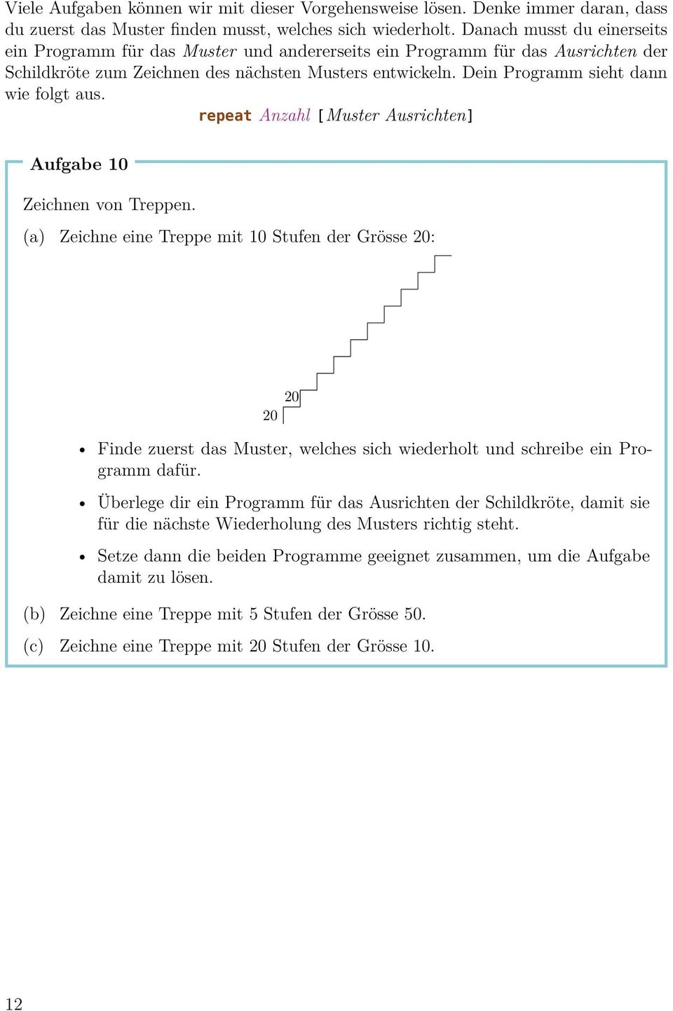 Dein Programm sieht dann wie folgt aus. repeat Anzahl [Muster Ausrichten] Aufgabe 10 Zeichnen von Treppen.