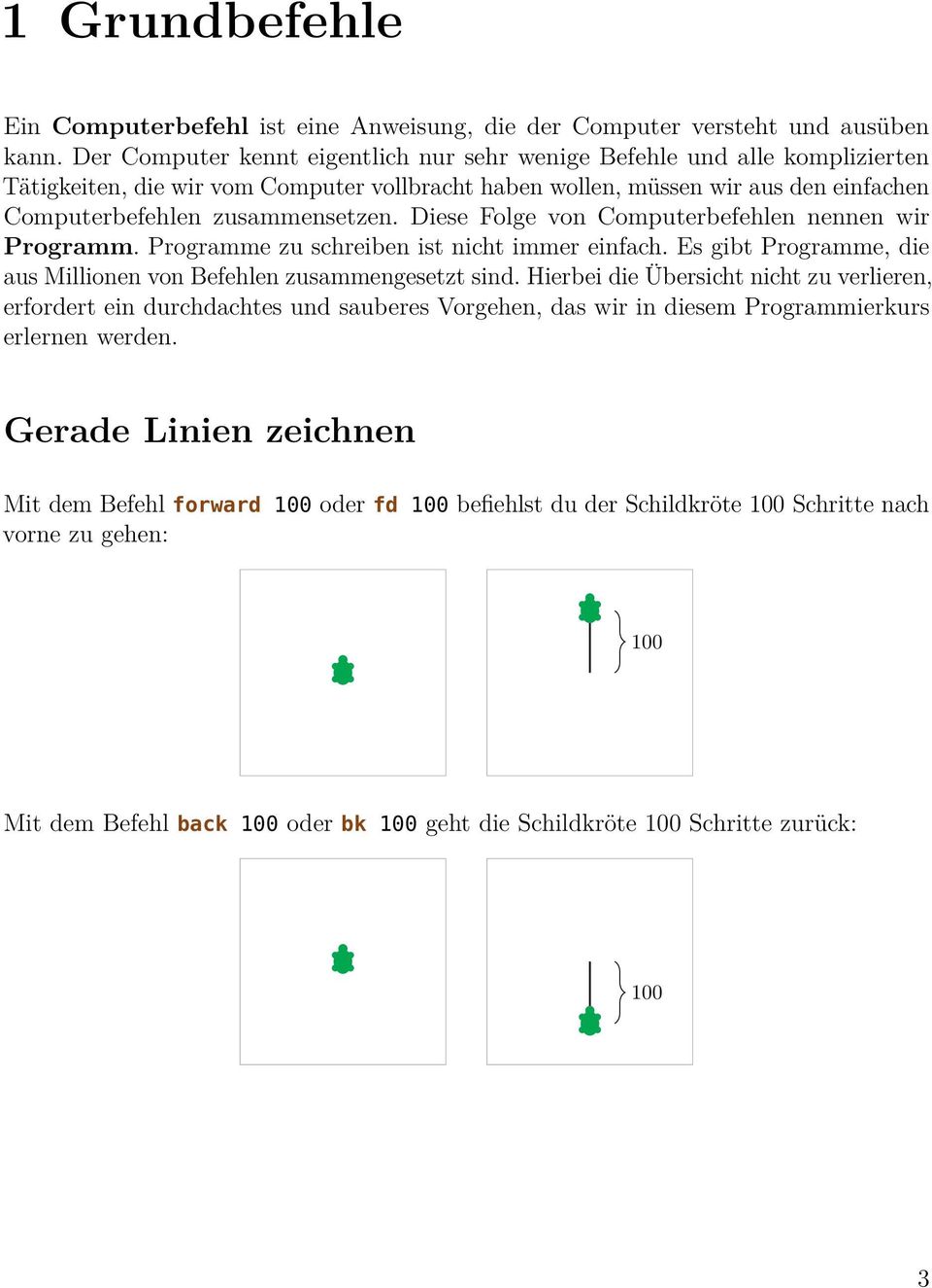 Diese Folge von Computerbefehlen nennen wir Programm. Programme zu schreiben ist nicht immer einfach. Es gibt Programme, die aus Millionen von Befehlen zusammengesetzt sind.