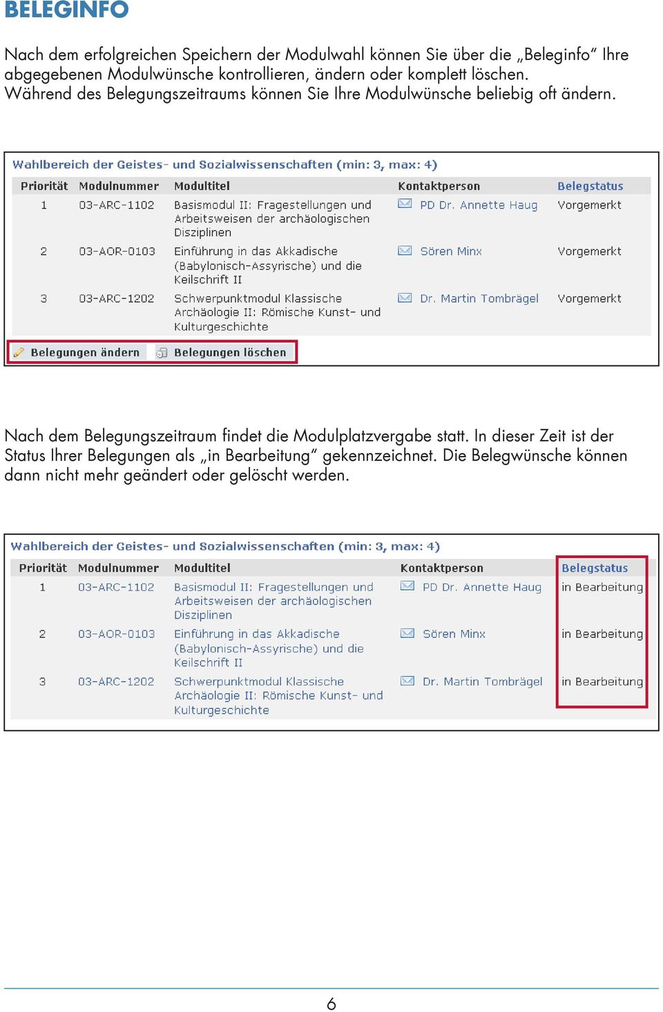 Während des Belegungszeitraums können Sie Ihre Modulwünsche beliebig oft ändern.