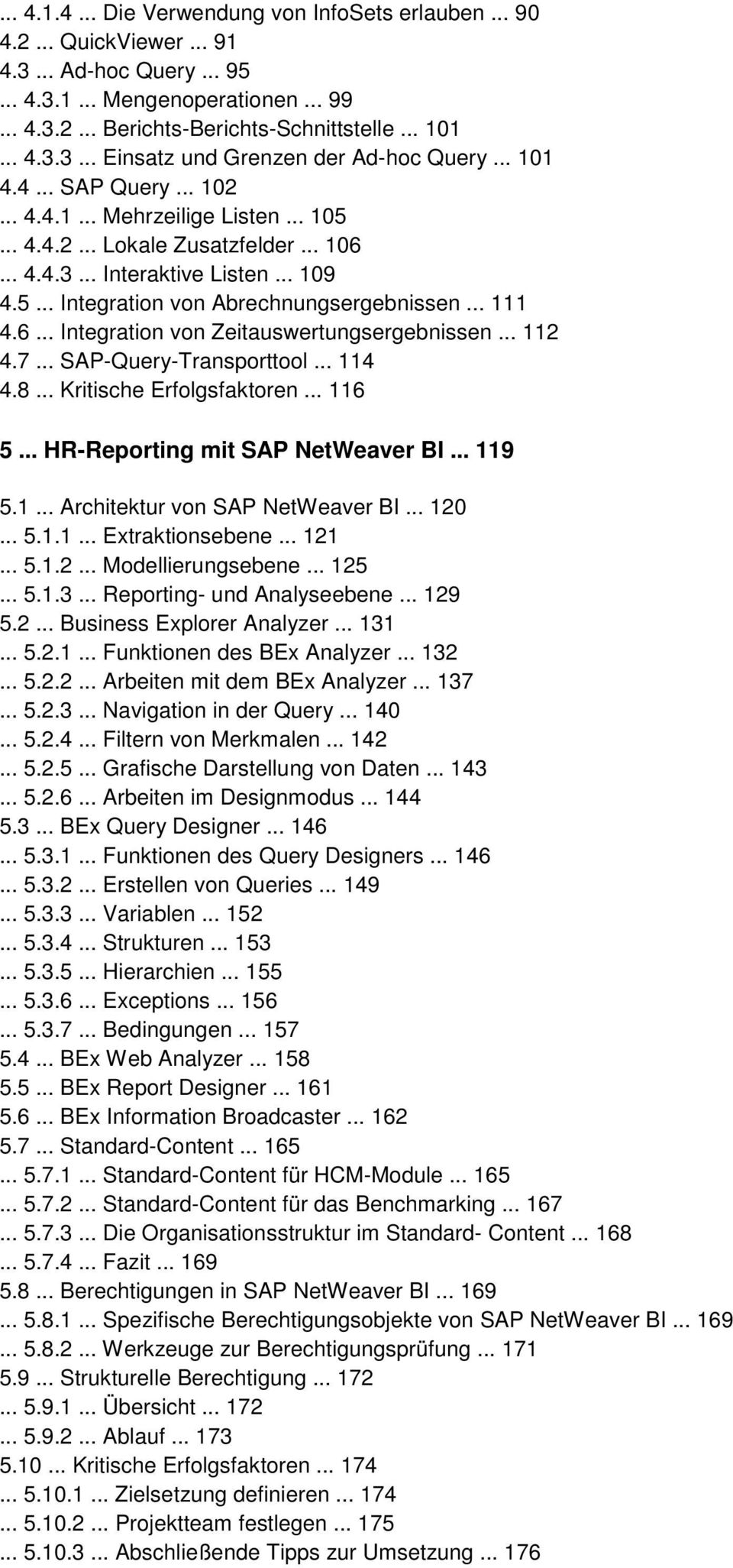 6... Integration von Zeitauswertungsergebnissen... 112 4.7... SAP-Query-Transporttool... 114 4.8... Kritische Erfolgsfaktoren... 116 5... HR-Reporting mit SAP NetWeaver BI... 119 5.1... Architektur von SAP NetWeaver BI.