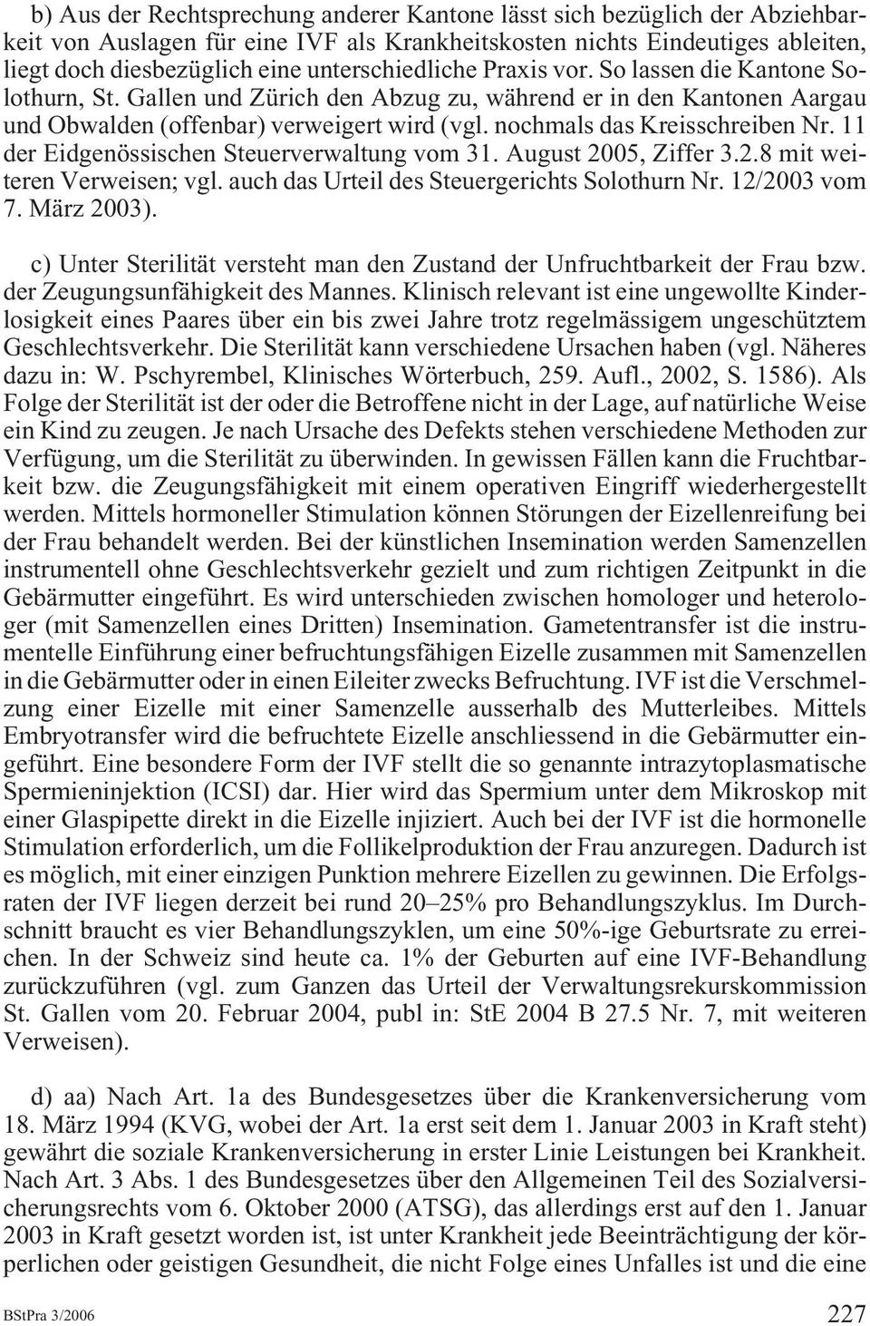 nochmals das Kreisschreiben Nr. 11 der Eidgenössischen Steuerverwaltung vom 31. August 2005, Ziffer 3.2.8 mit weiteren Verweisen; vgl. auch das Urteil des Steuergerichts Solothurn Nr. 12/2003 vom 7.