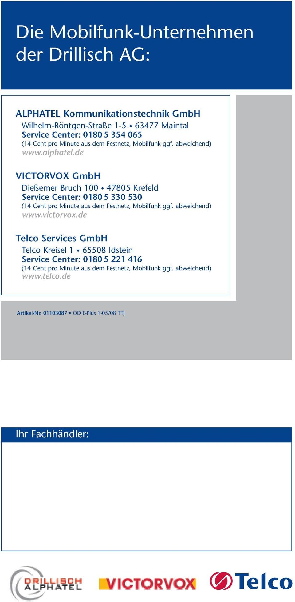 de VICTORVOX GmbH Dießemer Bruch 0 47805 Krefeld Service Center: 0180 5 330 530 (14 Cent pro Minute aus dem Festnetz, Mobilfunk ggf. abweichend) www.