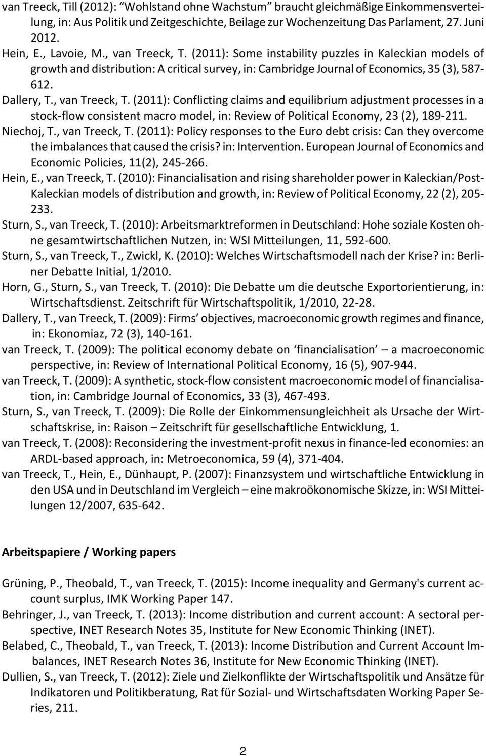 , van Treeck, T. (2011): Conflicting claims and equilibrium adjustment processes in a stock-flow consistent macro model, in: Review of Political Economy, 23 (2), 189-211. Niechoj, T., van Treeck, T. (2011): Policy responses to the Euro debt crisis: Can they overcome the imbalances that caused the crisis?