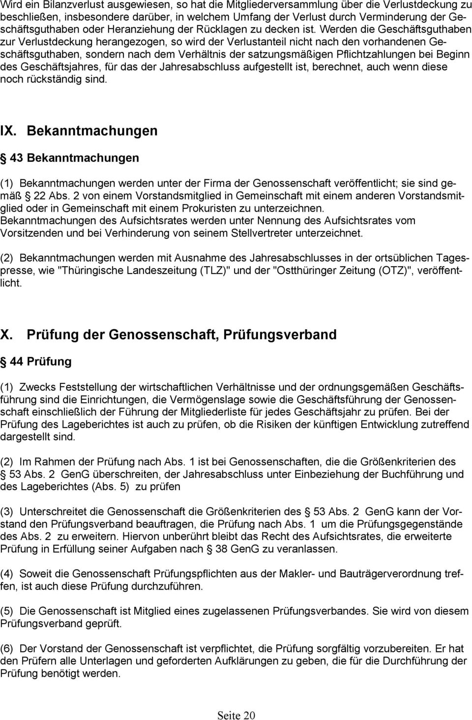 Werden die Geschäftsguthaben zur Verlustdeckung herangezogen, so wird der Verlustanteil nicht nach den vorhandenen Geschäftsguthaben, sondern nach dem Verhältnis der satzungsmäßigen Pflichtzahlungen