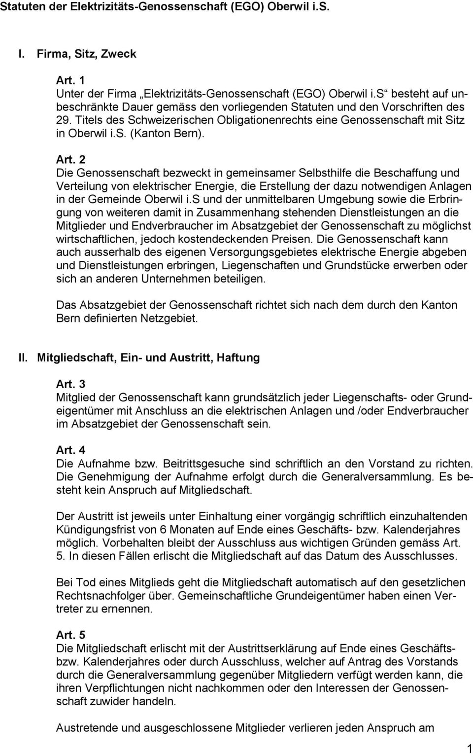 Art. 2 Die Genossenschaft bezweckt in gemeinsamer Selbsthilfe die Beschaffung und Verteilung von elektrischer Energie, die Erstellung der dazu notwendigen Anlagen in der Gemeinde Oberwil i.