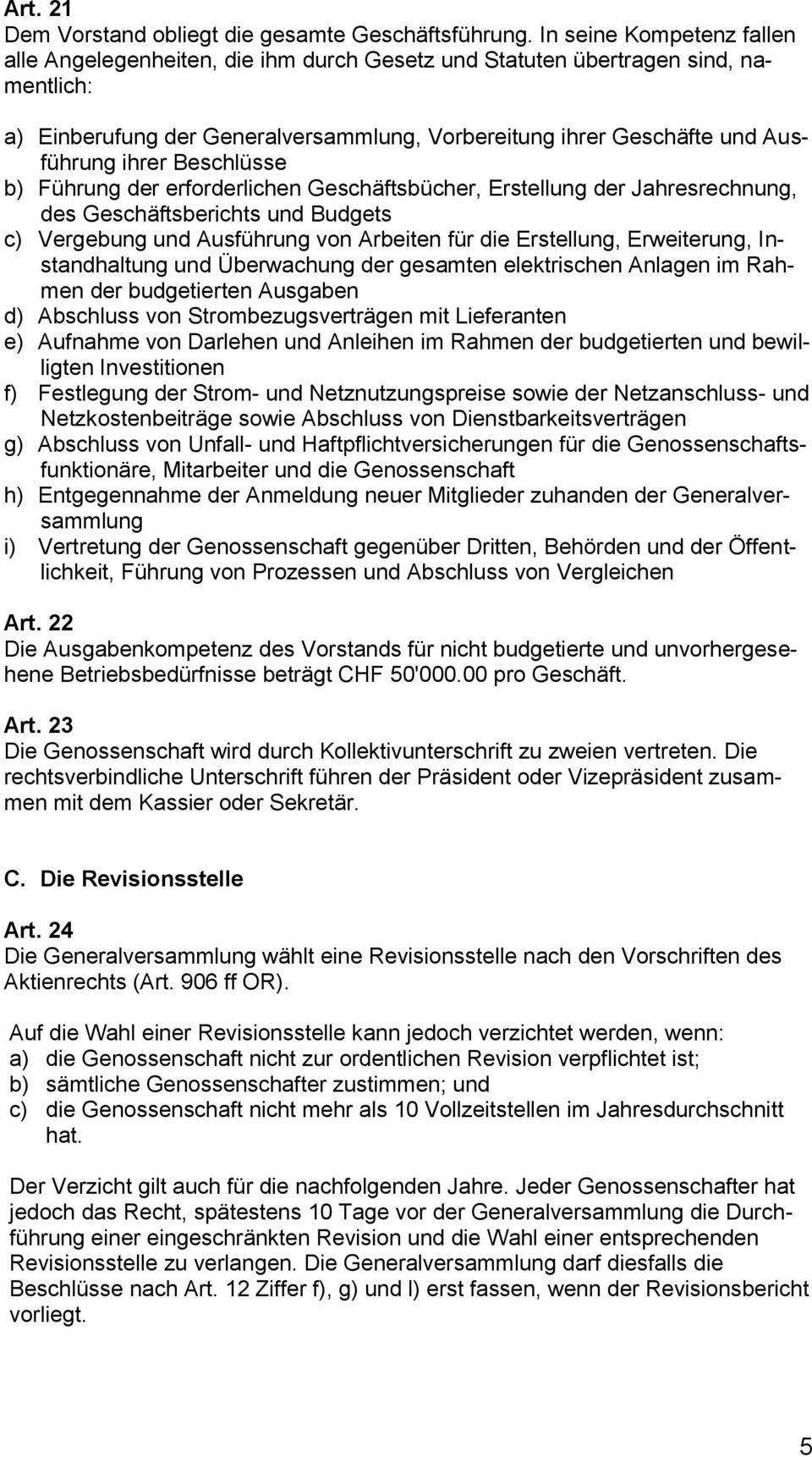 Beschlüsse b) Führung der erforderlichen Geschäftsbücher, Erstellung der Jahresrechnung, des Geschäftsberichts und Budgets c) Vergebung und Ausführung von Arbeiten für die Erstellung, Erweiterung,