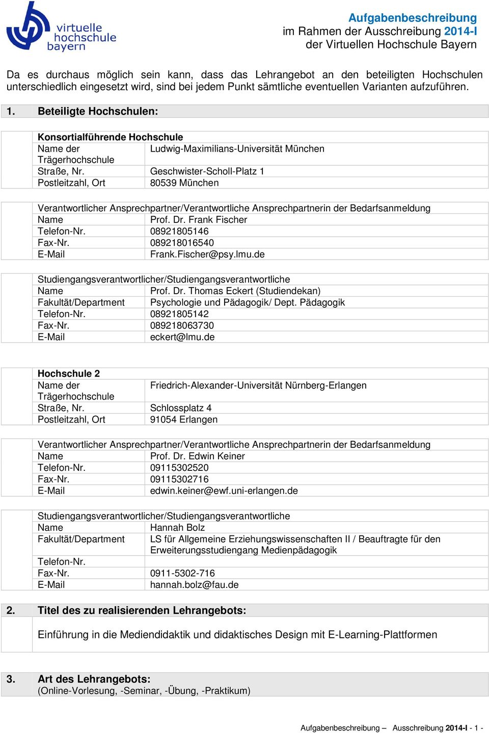 Beteiligte Hochschulen: Konsortialführende Hochschule der Ludwig-Maximilians-Universität München Trägerhochschule Straße, Nr.