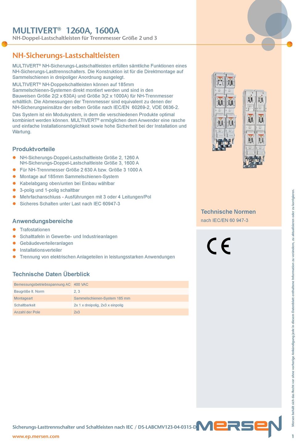 MULTIVERT NH-Doppelschaltleisten können auf mm Sammelschienen-Systemen direkt montiert werden und sind in den Bauweisen Größe 2(2 x 630A) und Größe 3(2 x 1000A) für NH-Trennmesser erhältlich.