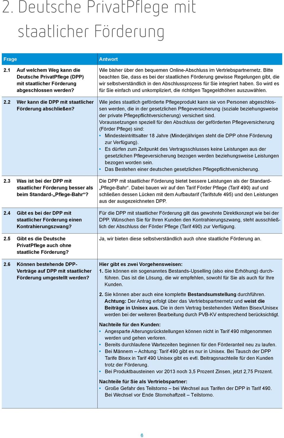 2.6 Können bestehende DPP- Verträge auf DPP mit staatlicher Förderung umgestellt werden? Wie bisher über den bequemen Online-Abschluss im Vertriebspartnernetz.