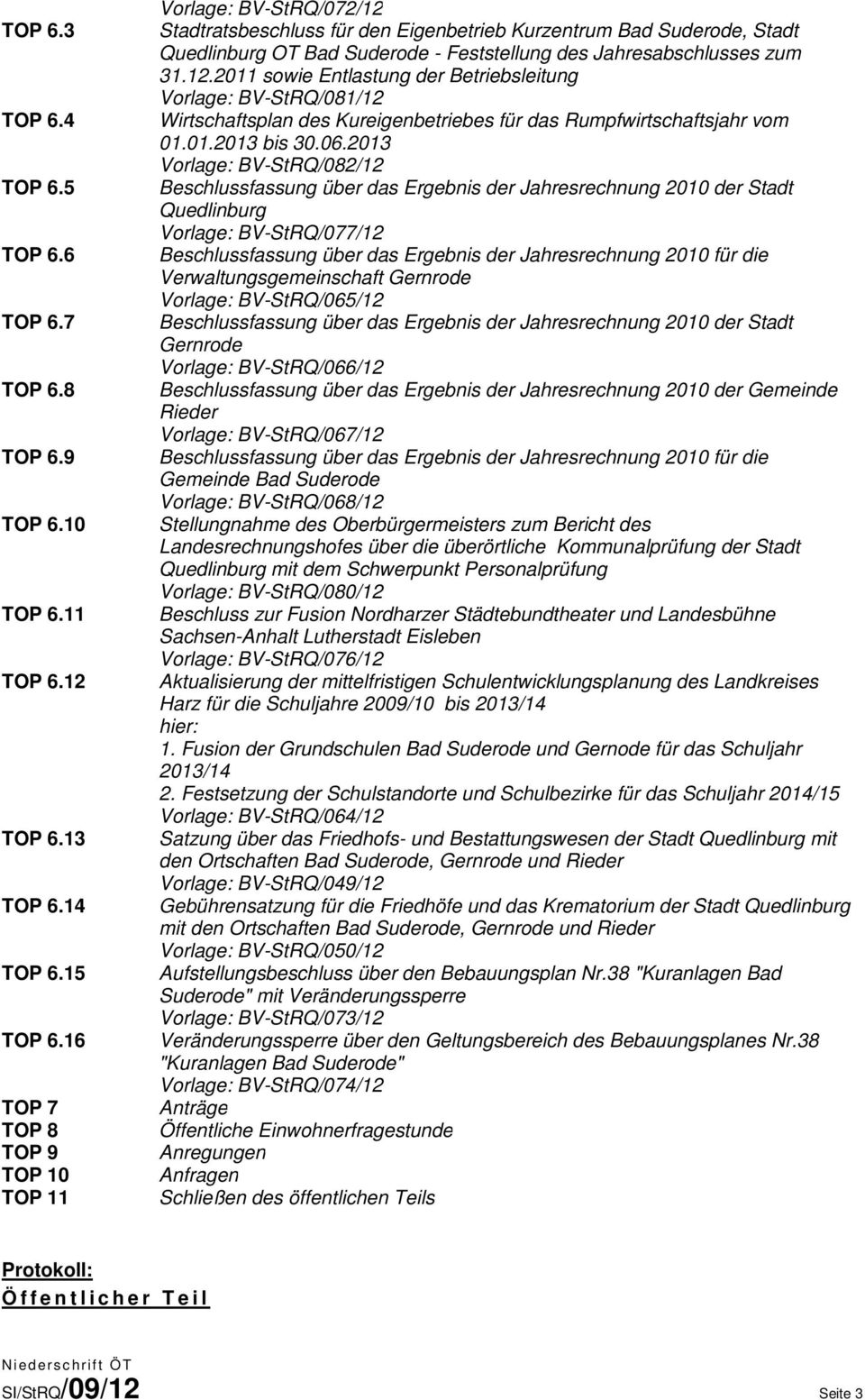 31.12.2011 sowie Entlastung der Betriebsleitung Vorlage: BV-StRQ/081/12 Wirtschaftsplan des Kureigenbetriebes für das Rumpfwirtschaftsjahr vom 01.01.2013 bis 30.06.