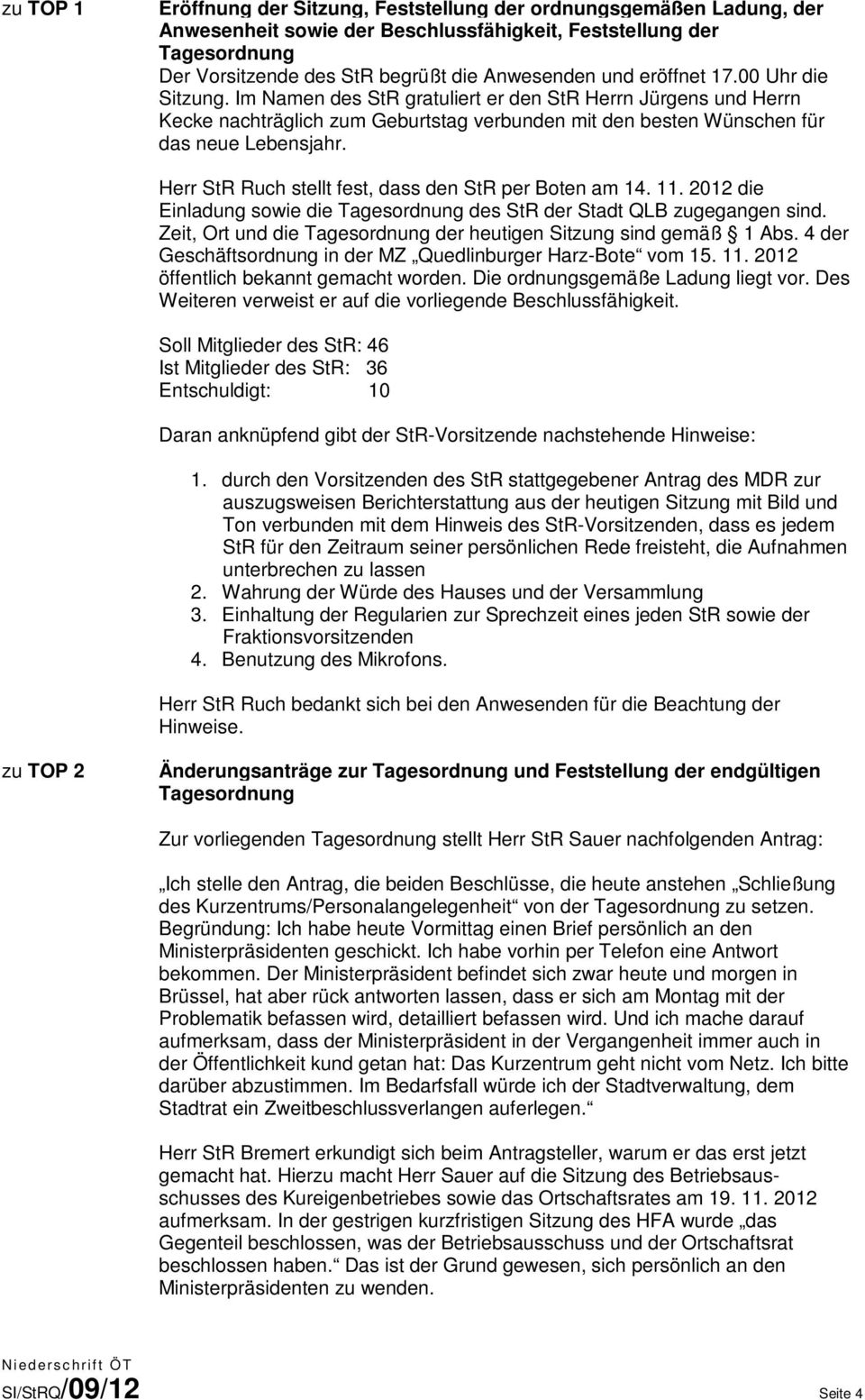 Herr StR Ruch stellt fest, dass den StR per Boten am 14. 11. 2012 die Einladung sowie die Tagesordnung des StR der Stadt QLB zugegangen sind.