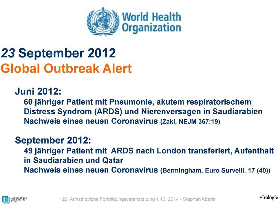 Coronavirus (Zaki, NEJM 367:19) September 2012: 49 jähriger Patient mit ARDS nach London