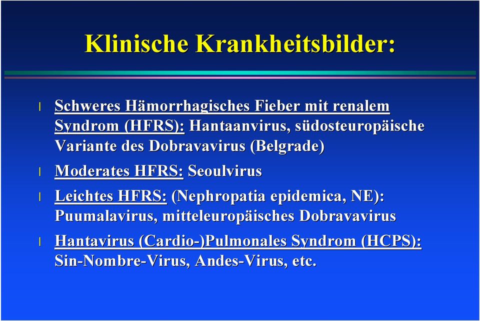 Seoulvirus Leichtes HFRS: (Nephropatia epidemica,, NE): Puumalavirus,, mitteleuropäisches
