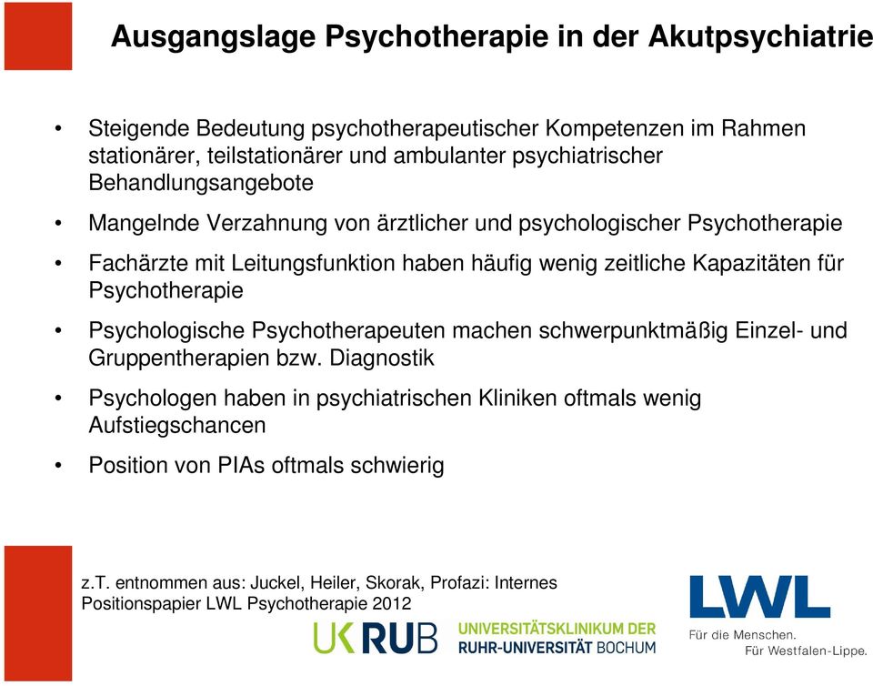 Kapazitäten für Psychotherapie Psychologische Psychotherapeuten machen schwerpunktmäßig Einzel- und Gruppentherapien bzw.