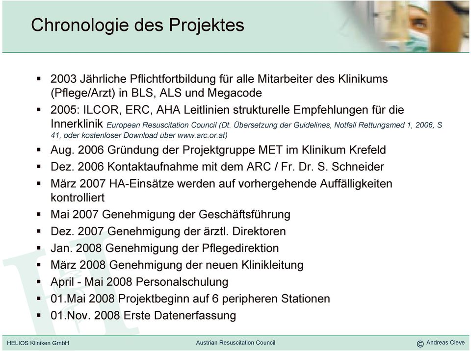 2006 Gründung der Projektgruppe MET im Klinikum Krefeld Dez. 2006 Kontaktaufnahme mit dem ARC / Fr. Dr. S.