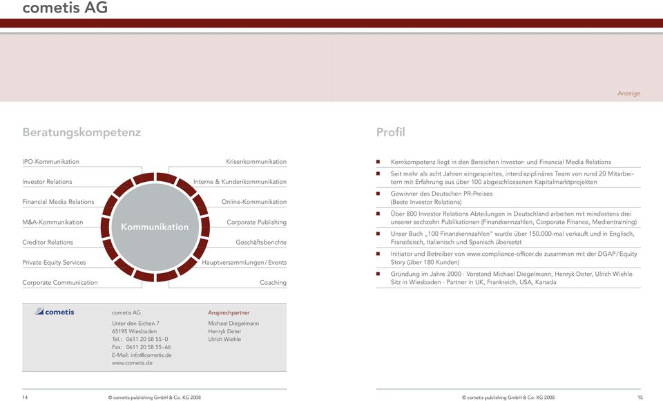 Relations Online-Kommunikation Gewinner des Deutschen PR-Preises (Beste Investor Relations) M&A-Kommunikation Creditor Relations Kommunikation Corporate Publishing Geschäftsberichte Über 800 Investor