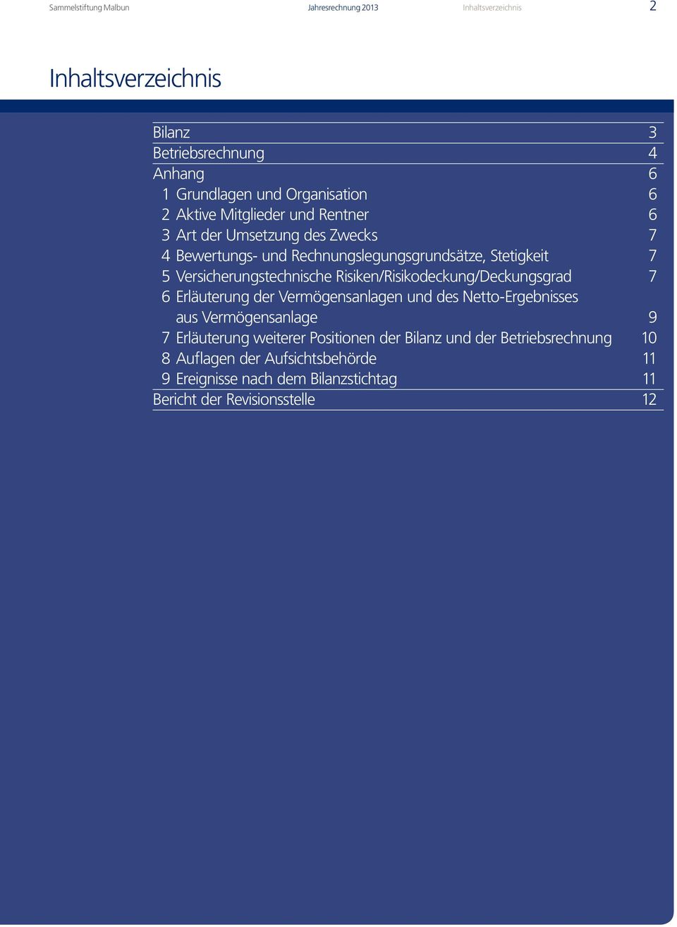 Versicherungstechnische Risiken /Risikodeckung/Deckungsgrad 7 6 Erläuterung der Vermögensanlagen und des Netto-Ergebnisses aus Vermögensanlage 9 7