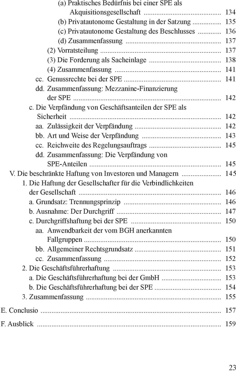 Die Verpfändung von Geschäftsanteilen der SPE als Sicherheit... 142 aa. Zulässigkeit der Verpfändung... 142 bb. Art und Weise der Verpfändung... 143 cc. Reichweite des Regelungsauftrags... 145 dd.