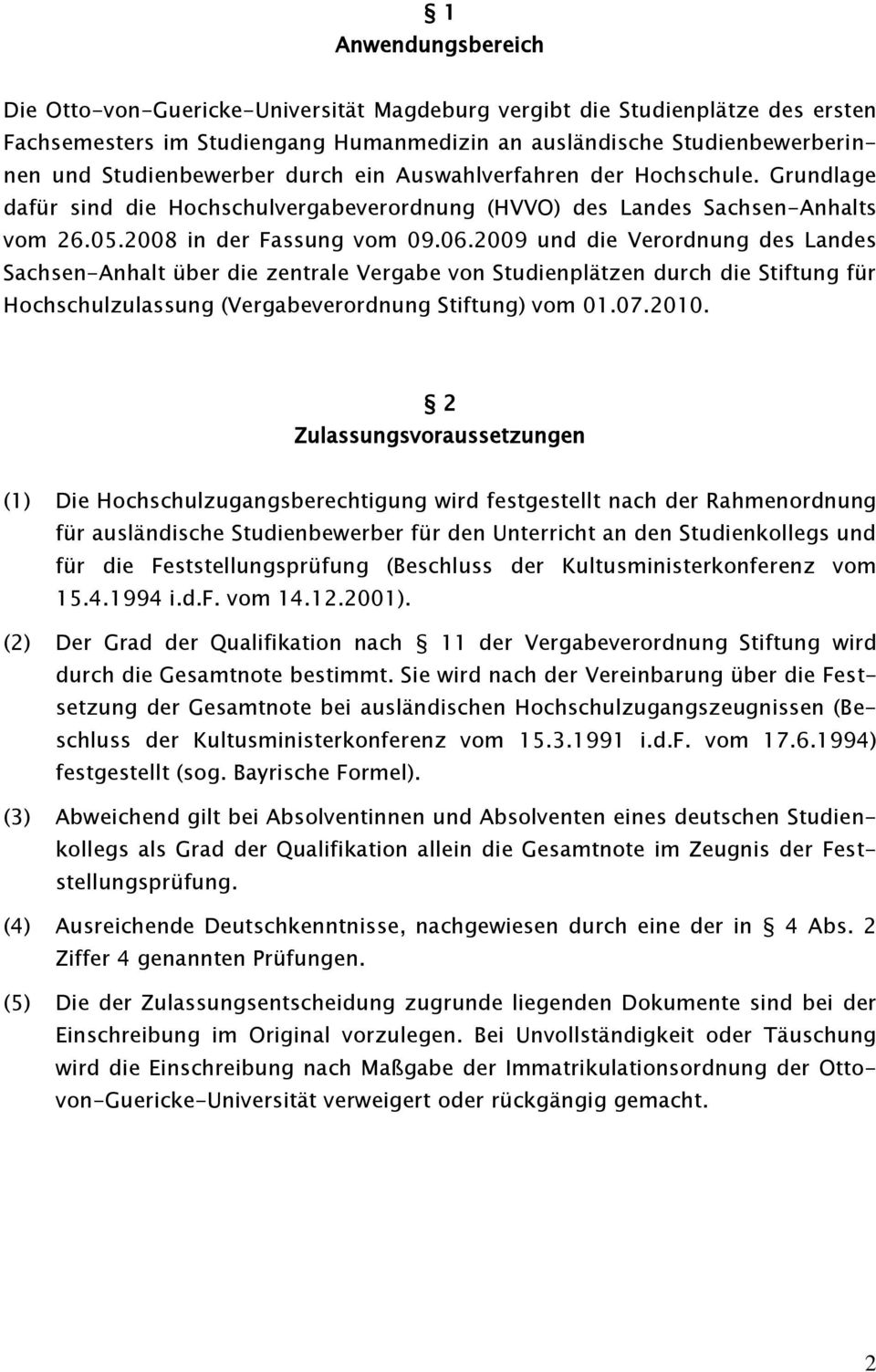 2009 und die Verordnung des Landes Sachsen-Anhalt über die zentrale Vergabe von Studienplätzen durch die Stiftung für Hochschulzulassung (Vergabeverordnung Stiftung) vom 01.07.2010.