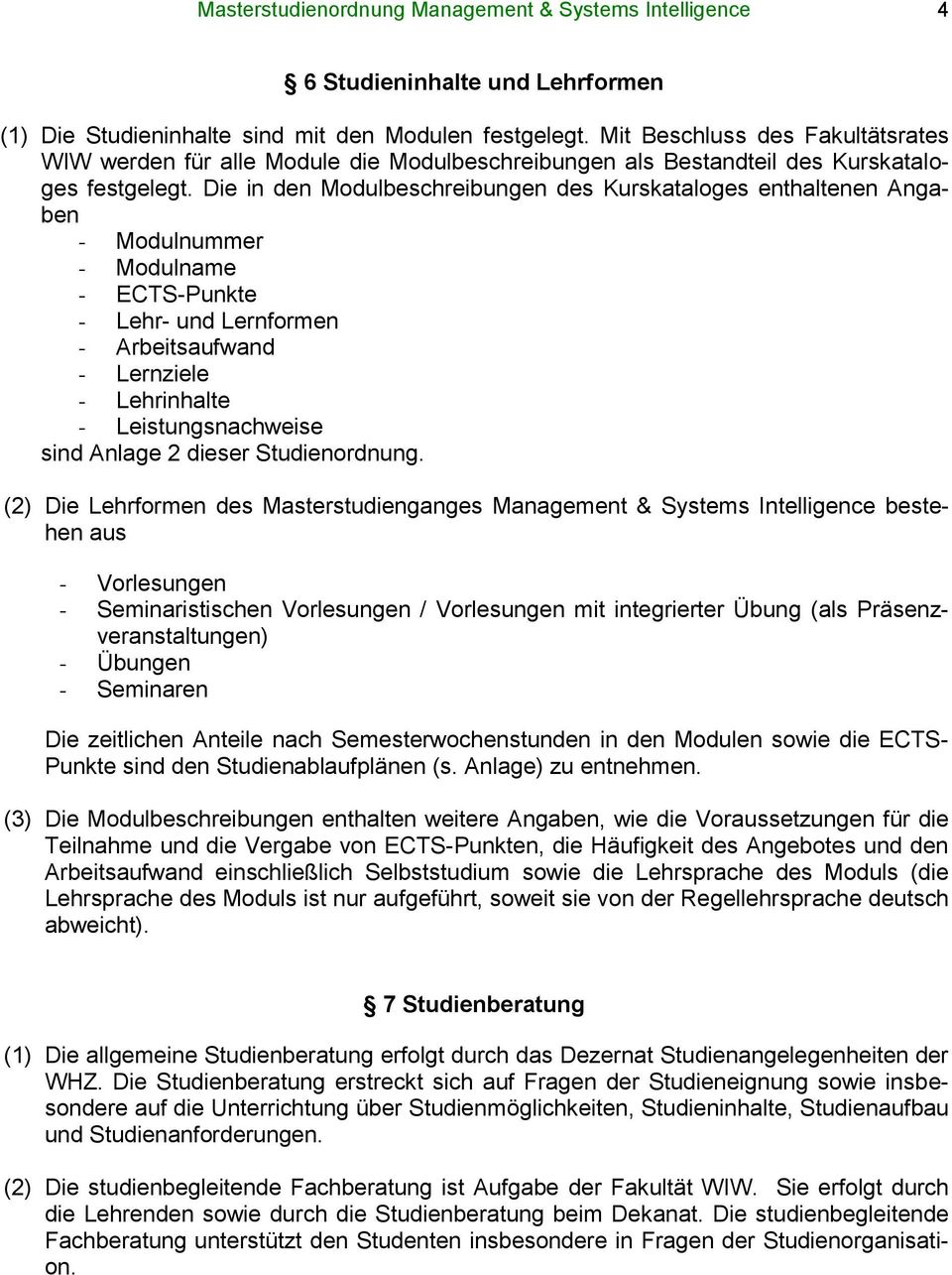 Die in den Modulbeschreibungen des Kurskataloges enthaltenen Angaben - Modulnummer - Modulname - ECTS-Punkte - Lehr- und Lernformen - Arbeitsaufwand - Lernziele - Lehrinhalte - Leistungsnachweise